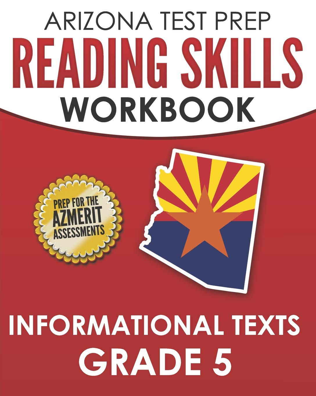 ARIZONA TEST PREP Reading Skills Workbook Informational Texts Grade 5: Preparation for the AzMERIT ELA Assessments