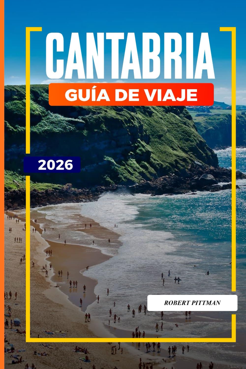 GUÍA DE VIAJE CANTABRIA 2026: Descubre joyas ocultas, monumentos históricos, consejos de viaje y experiencias vacacionales inolvidables