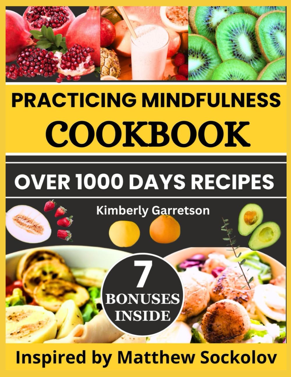Practicing Mindfulness Cookbook: Over 1000 Nourishing Recipes Inspired by Matthew Sockolov to Embrace Stillness, Reduce Anxiety, and Build Compassionate Kitchen Practice