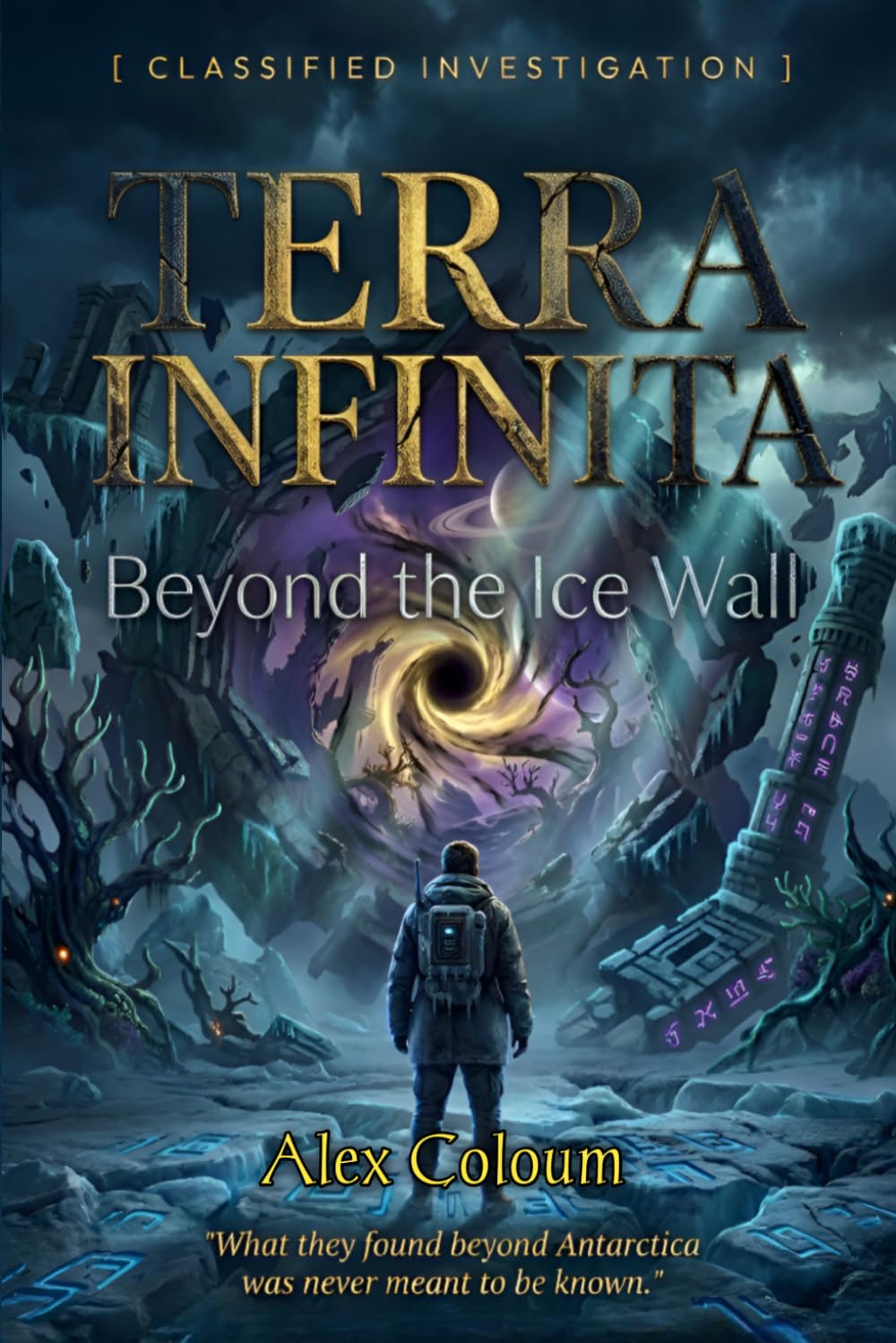 Terra Infinita: Beyond the Ice Wall: The Classified Truth About Antarctica, Operation Highjump, and the Hidden World Governments Don't Want You to Find