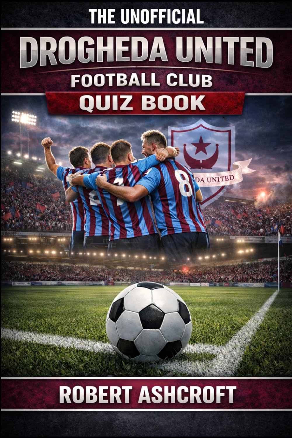 The Unofficial Drogheda United Football Club Quiz Book