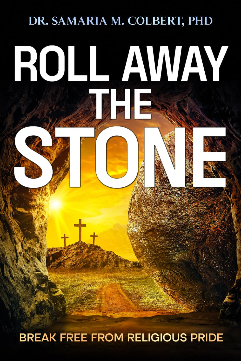 ROLL AWAY THE STONE: BREAK FREE FROM RELIGIOUS PRIDE