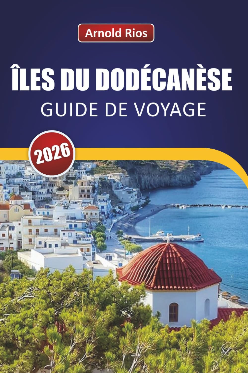 ÎLES DU DODÉCANÈSE GUIDE DE VOYAGE 2026: Itinéraires pratiques et connaissances locales pour les visiteurs pour la première fois afin d'éviter les pièges à touristes