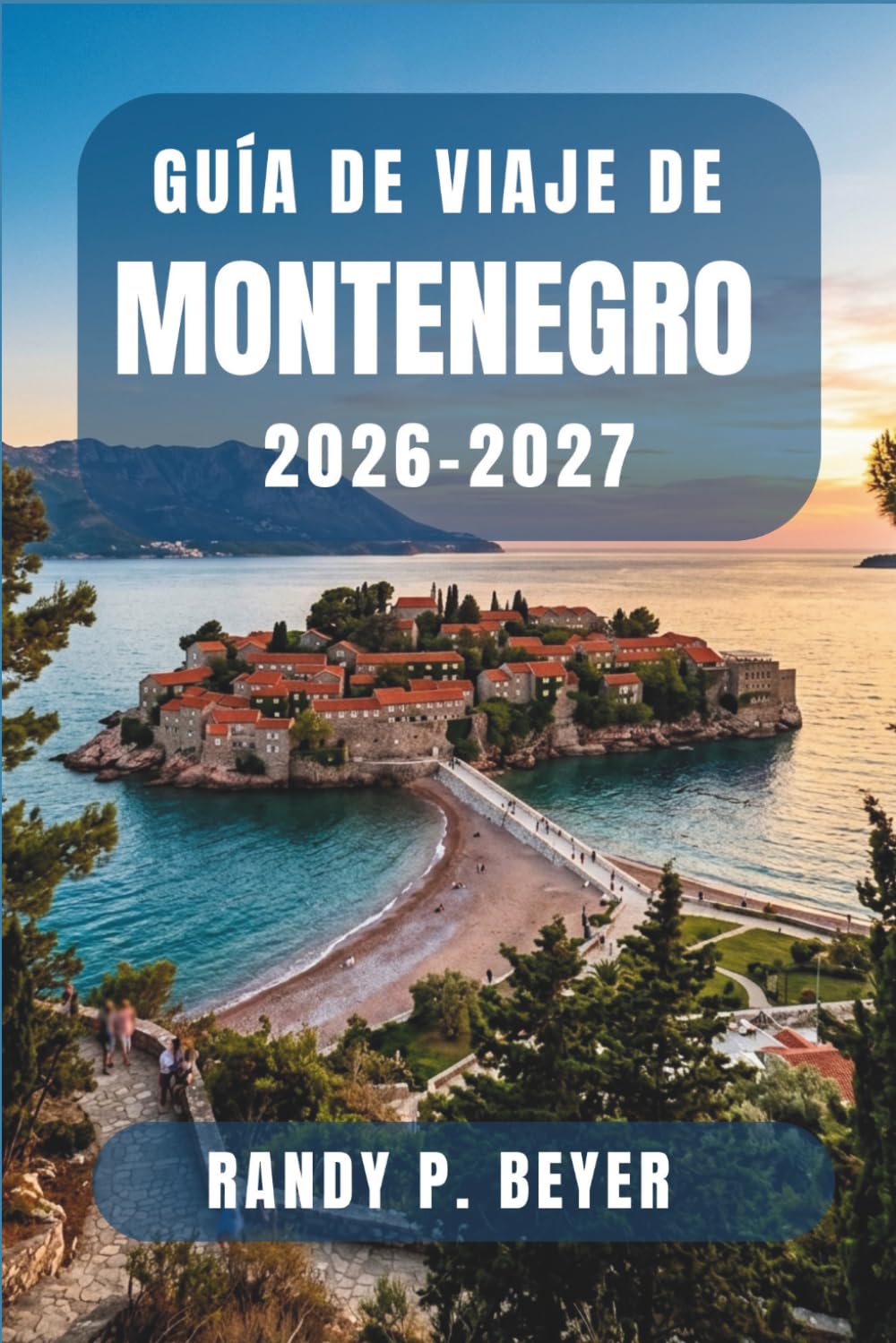 Guía de viaje de Montenegro 2026-2027: Descubre la joya costera de los Balcanes con rutas de senderismo, excursiones de un día, mercados gastronómicos ... clara para visitantes independientes.