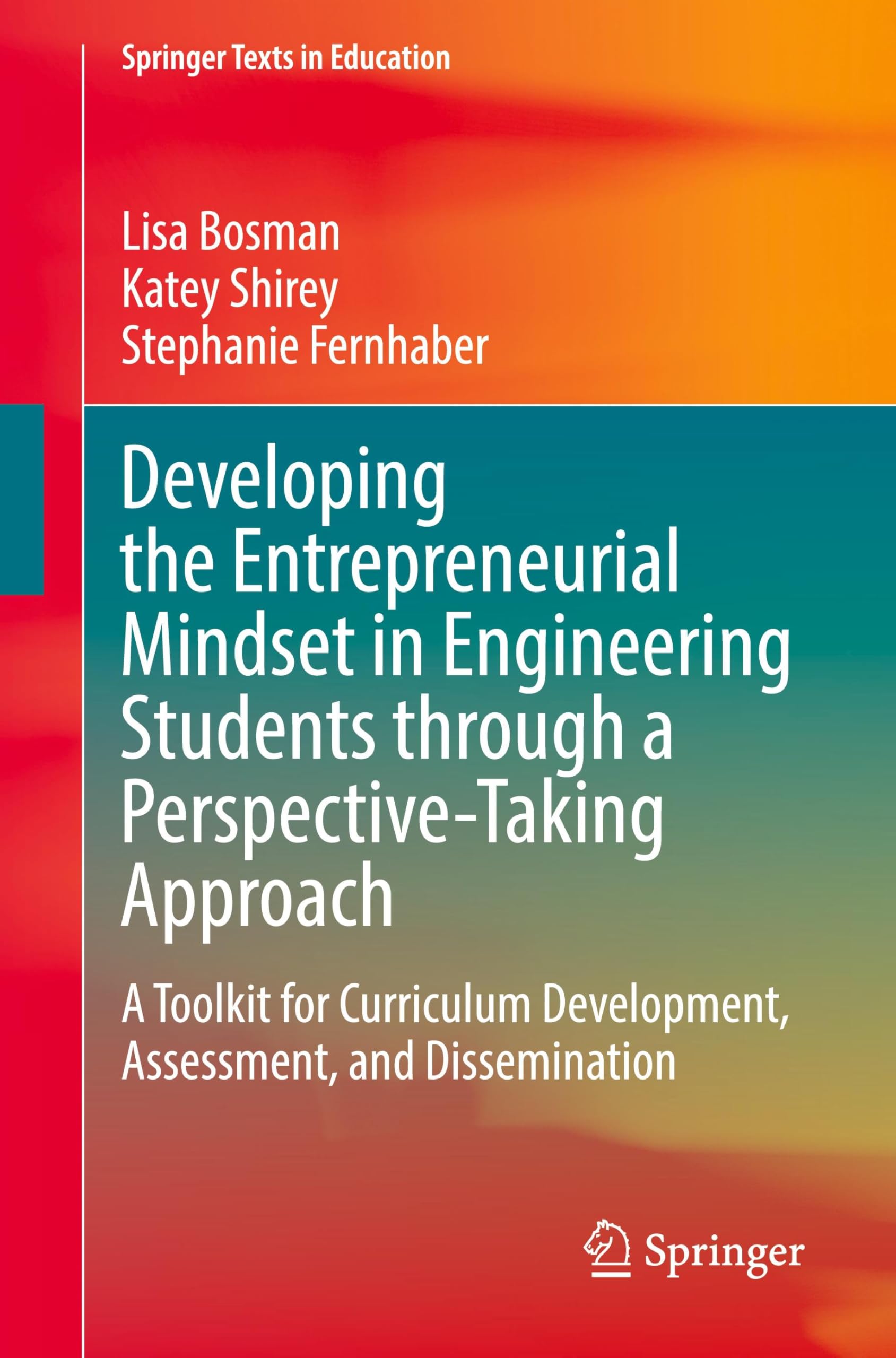 Developing the Entrepreneurial Mindset in Engineering Students through a Perspective-Taking Approach: A Toolkit for Curriculum Development, Assessment, and Dissemination (Springer Texts in Education)