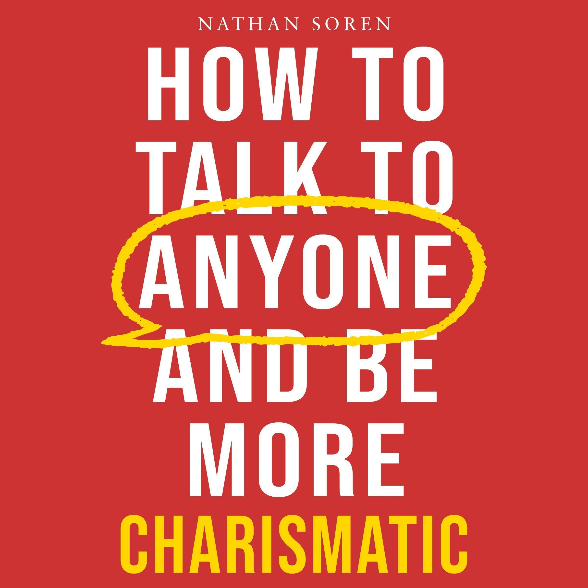 How to Talk to Anyone and Be More Charismatic