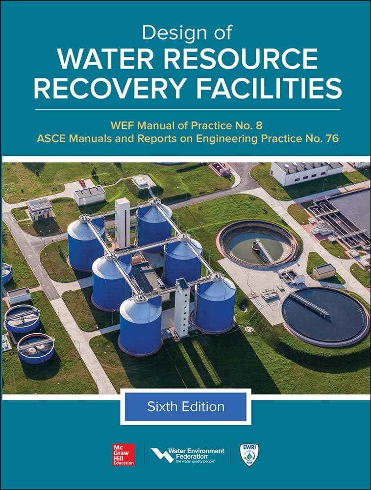 Design of Water Resource Recovery Facilities, Manual of Practice No.8, Sixth Edition (ASCE Manual and Reports on Engineering Practice, 76) 6th Edition
