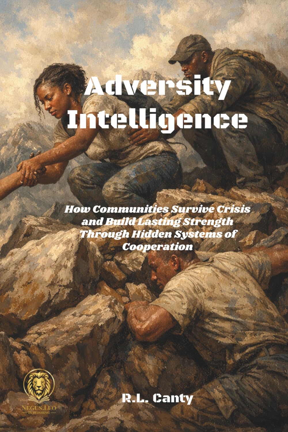 Adversity Intelligence: How Communities Survive Crisis and Build Lasting Strength Through Hidden Systems of Cooperation
