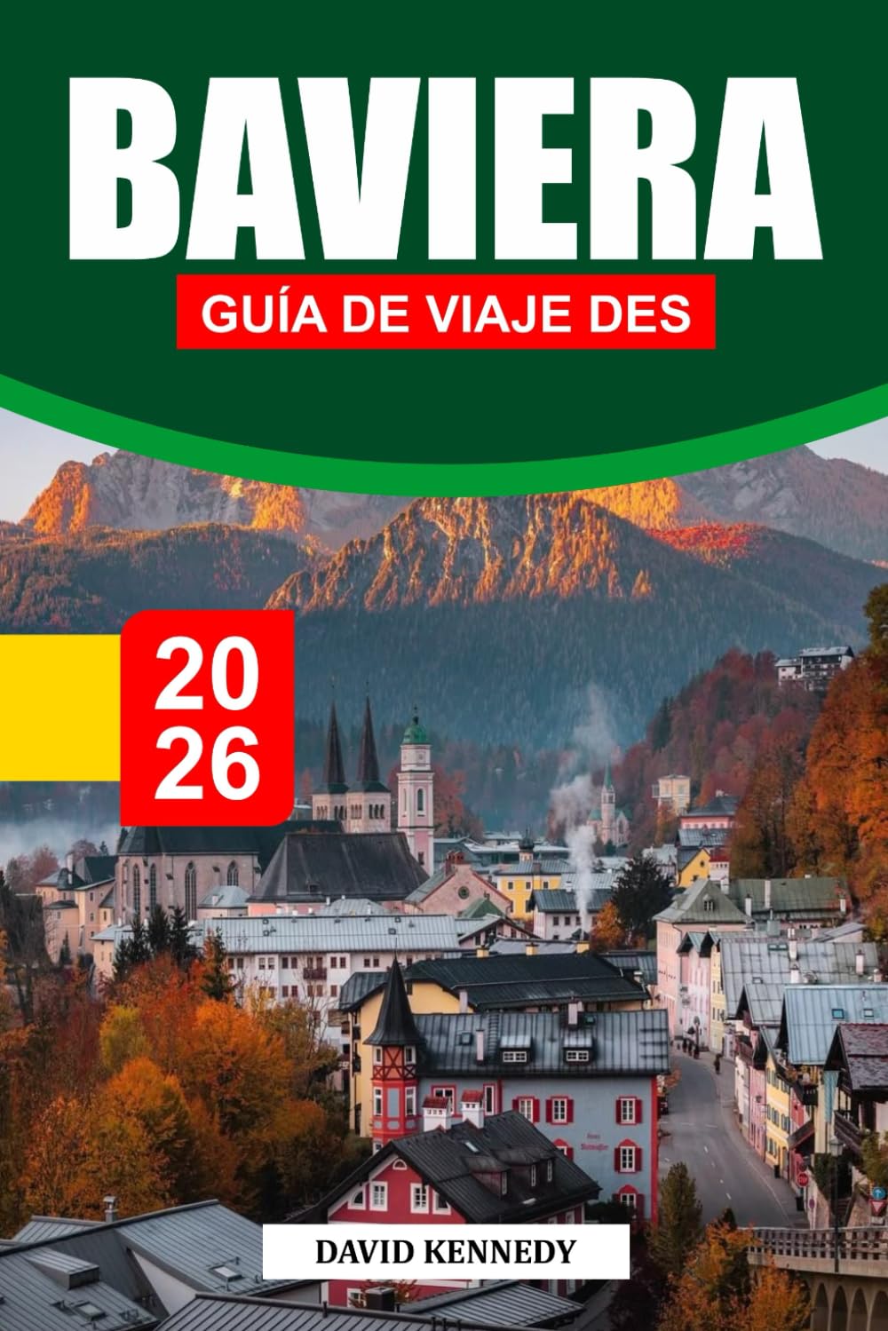 BAVIERA GUÍA DE VIAJE DES 2026: Castillos de cuento de hadas, paisajes alpinos y tradiciones atemporales en el sur de Alemania