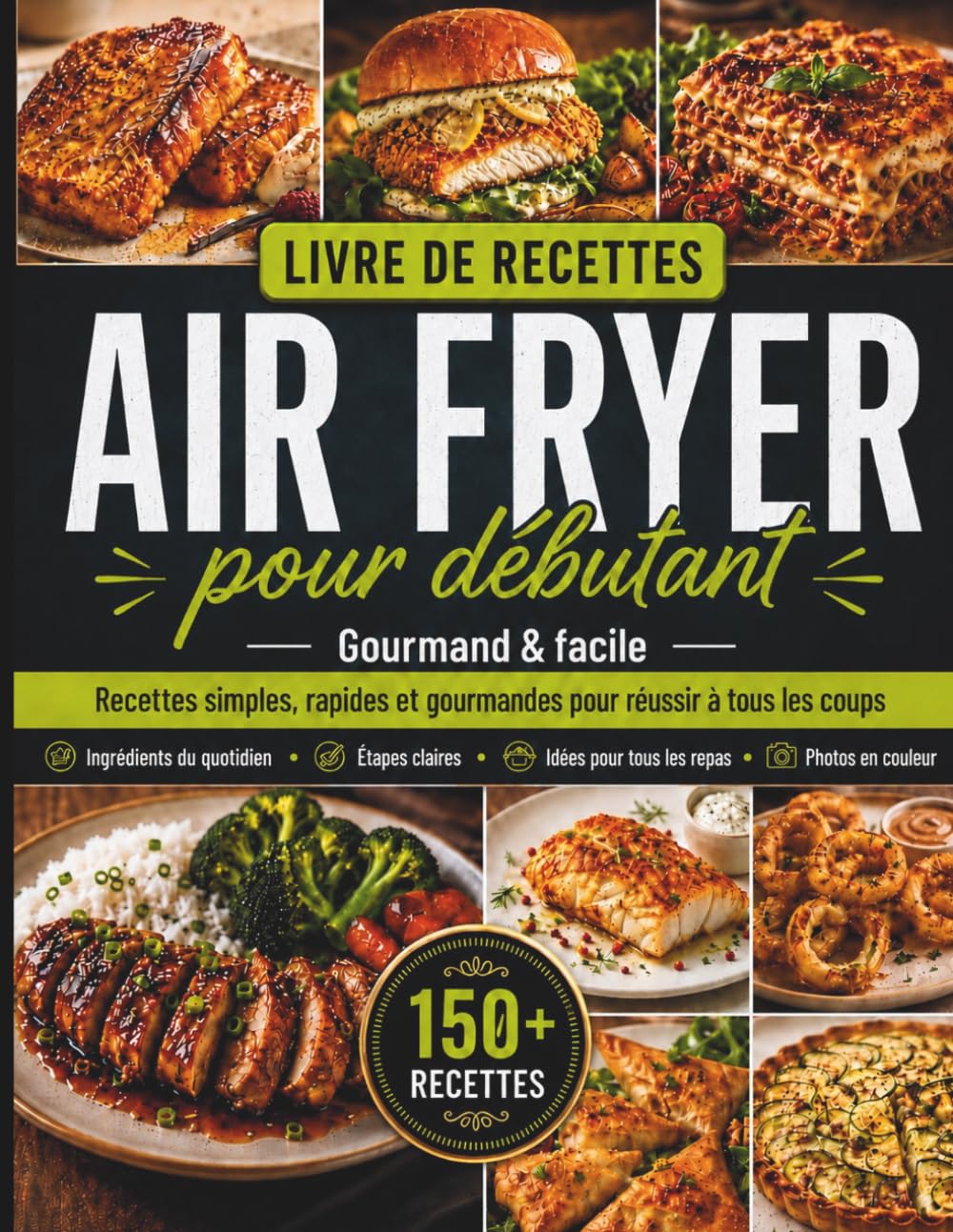Livre de Recettes air Fryer pour débutant: Gourmand et facile | Recettes simples, rapides et gourmandes pour réussir à tous les coups | Ingrédients du ... pour tous les repas | Photos en couleurs