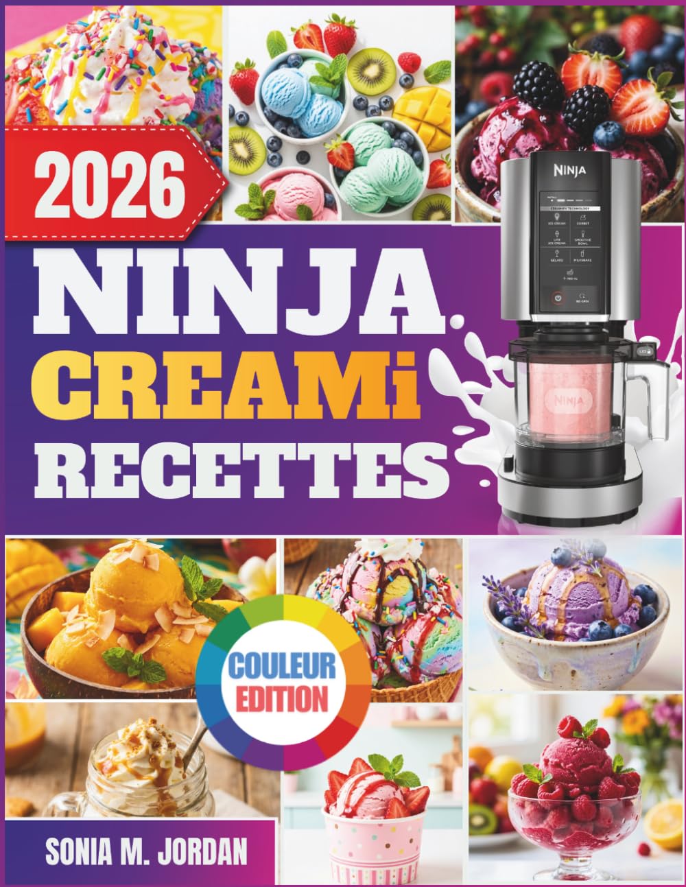 Ninja Creami Recettes: Plus De 200 Recettes Délicieuses Et Colorées De Crème Glacée, Sorbet, Gelato, Milkshakes, Céto Et Bien Plus Encore Avec Des Trucs Et Astuces Pour Les Débutants