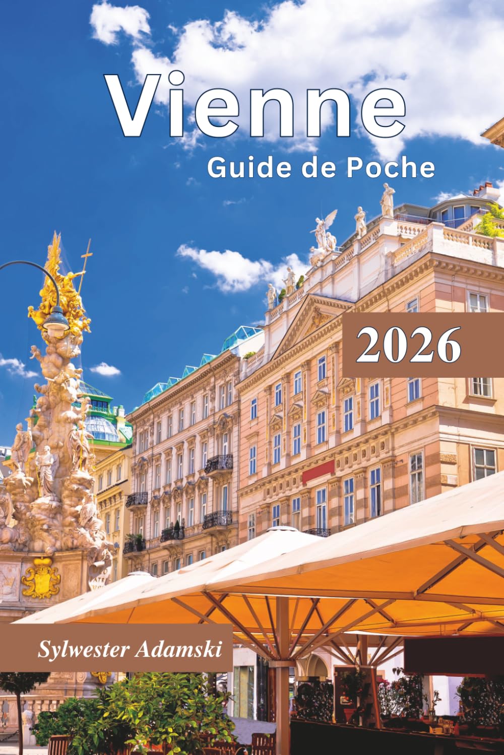 Guide de Poche Vienne 2026: Visites à pied des quartiers incontournables, musées, traditions, gastronomie, excursions d'une journée, sites touristiques et itinéraires