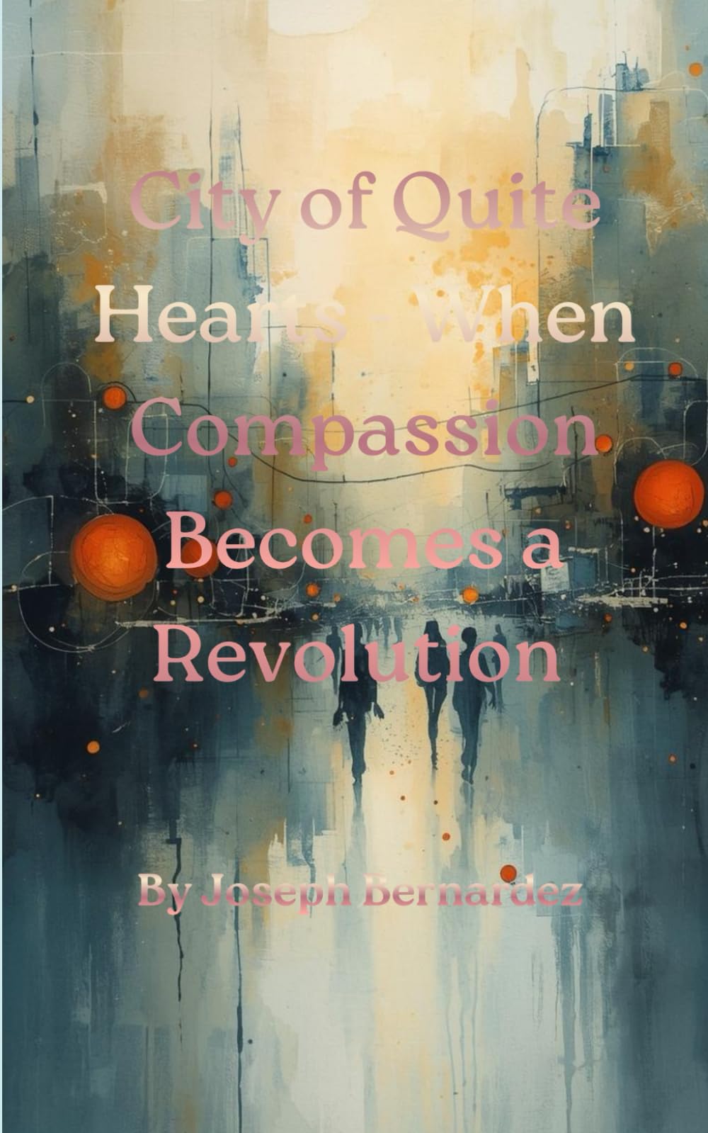 CITY OF QUIET HEARTS – WHEN COMPASSION BECOMES A REVOLUTION