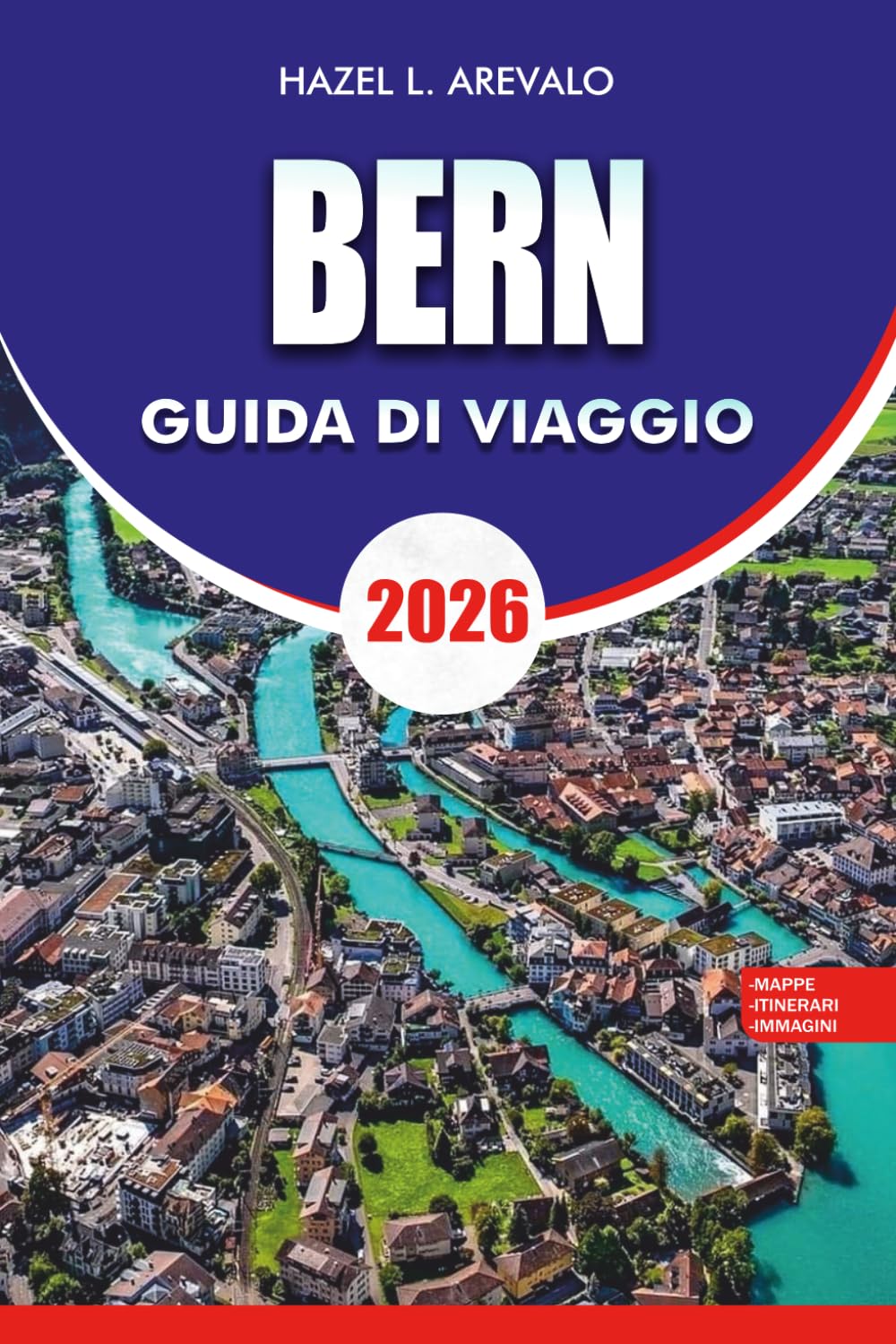 BERNA Guida di viaggio 2026: Esplora Berna Svizzera 2026 Scopri il centro storico Le migliori attrazioni Gite di un giorno Cibo Cultura Hotel Suggerimenti per i trasporti