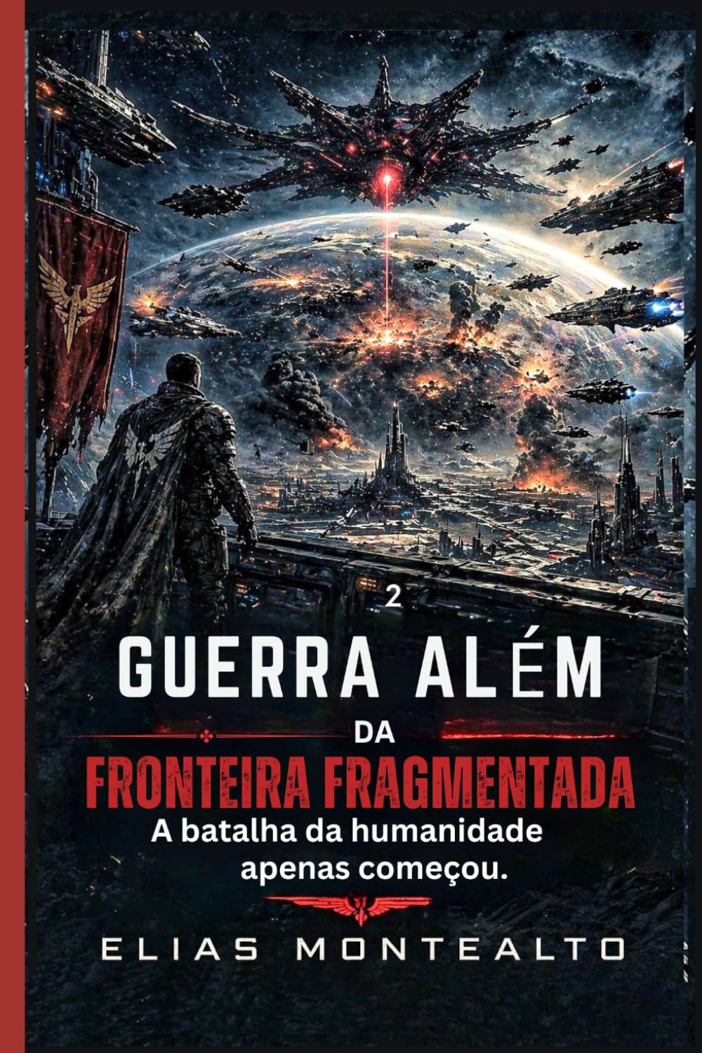 GUERRA ALÉM DA FRONTEIRA FRAGMENTADA: A batalha da humanidade apenas começou: 20 (O COMANDANTE DA LEGIÃO)