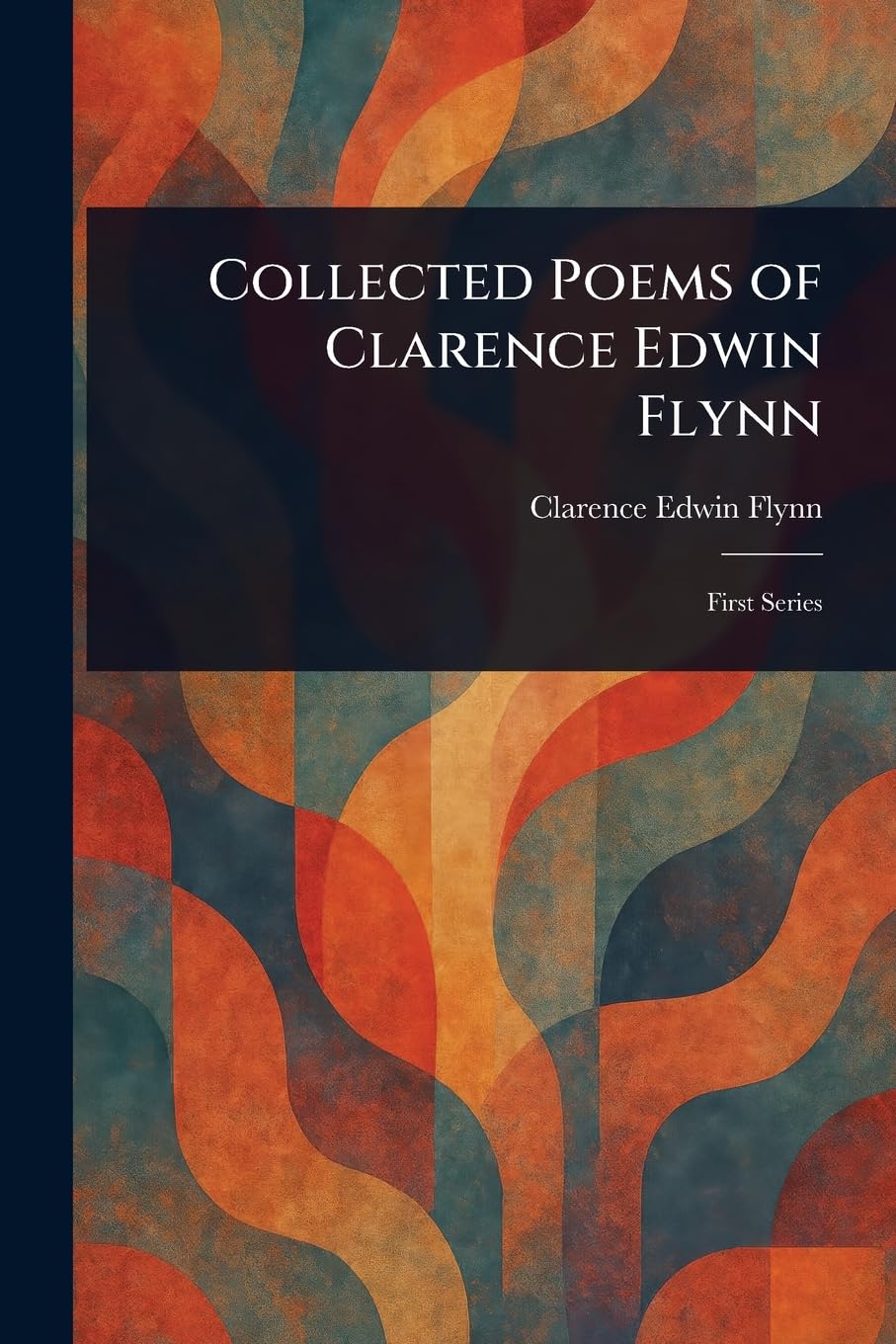 Collected Poems of Clarence Edwin Flynn