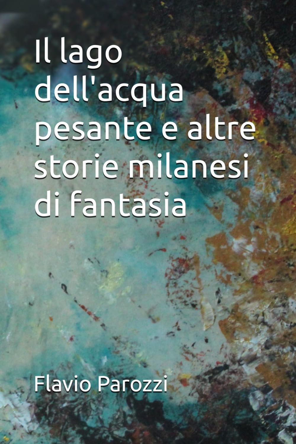 Il lago dell'acqua pesante e altre storie milanesi di fantasia