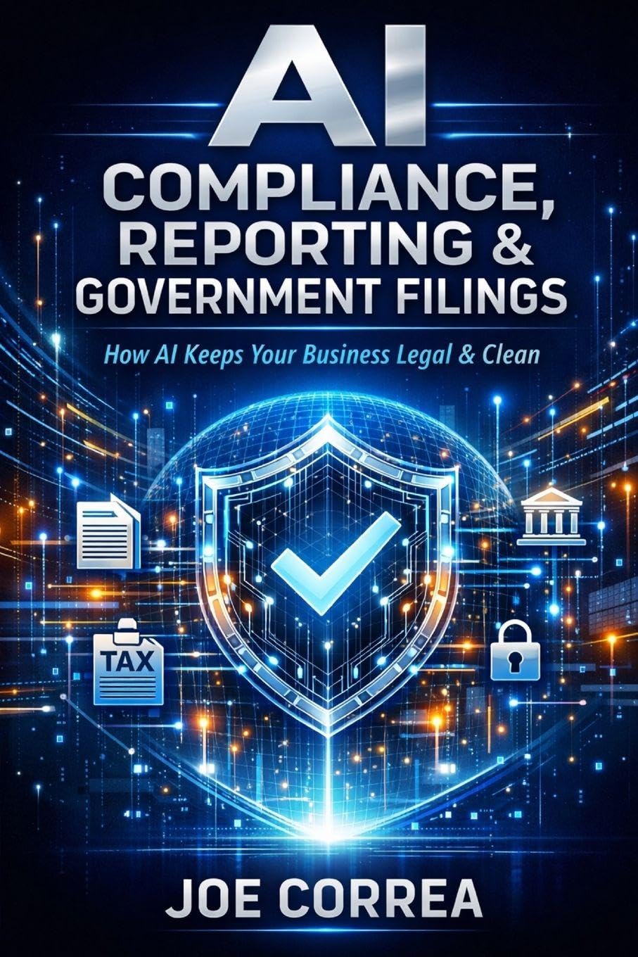 AI Compliance, Reporting & Government Filings: How AI Keeps Your Business Legal & Clean: 8 (AI Business & Corporate Tax Optimization)