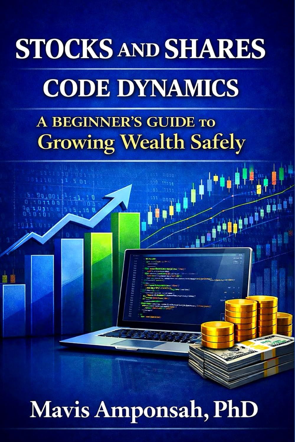 Stocks and Shares Code Dynamics: A Beginner's Guide to Growing Wealth Safely