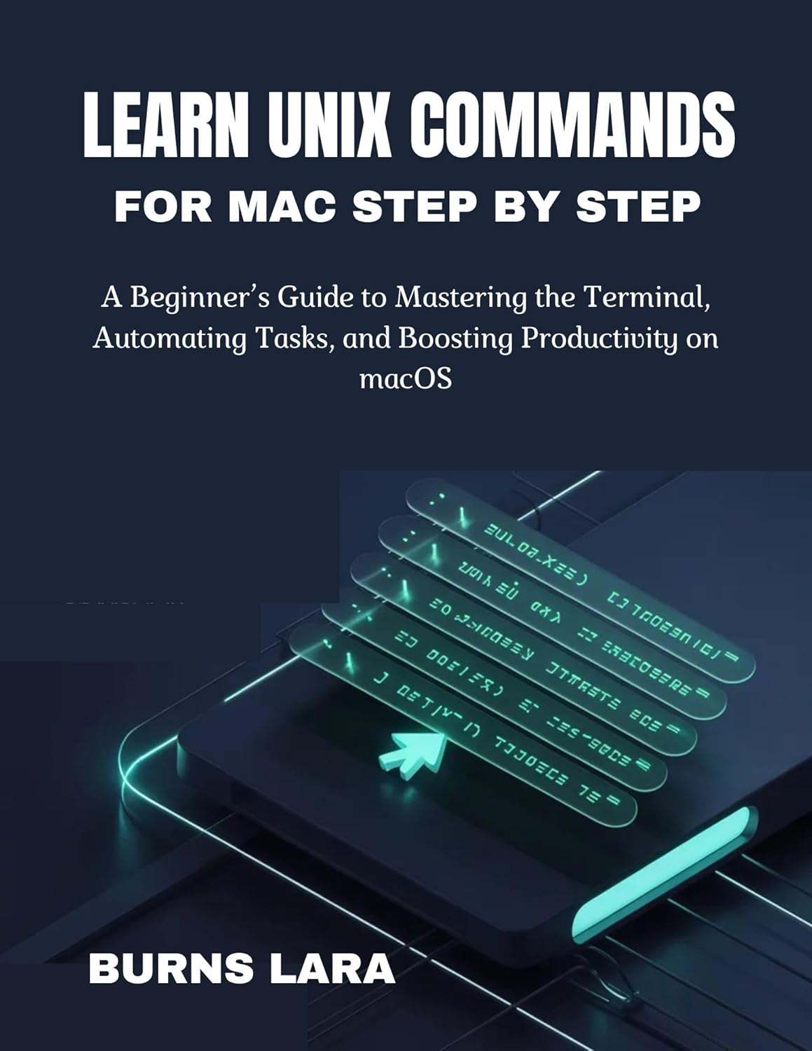 Learn Unix Commands for Mac Step by Step: A Beginner’s Guide to Mastering the Terminal, Automating Tasks, and Boosting Productivity on macOS      Kindle Edition
