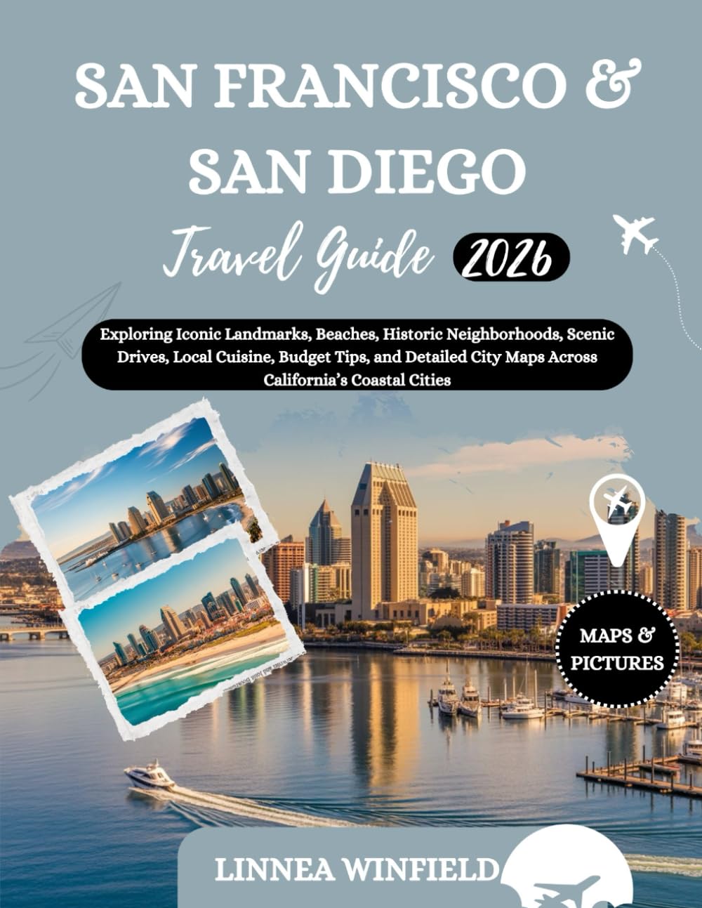 San Francisco and San Diego Travel Guide 2026: Exploring Iconic Landmarks, Beaches, Historic Neighborhoods, Scenic Drives, Local Cuisine, Budget Tips, ... City Maps Across California’s Coastal Cities