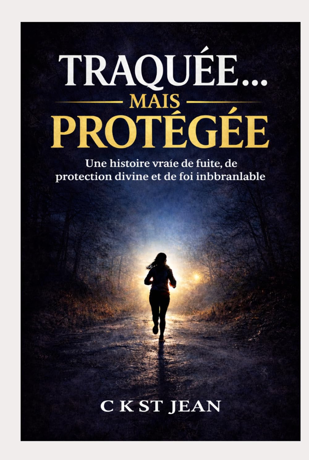 TRAQUÉE… MAIS PROTÉGÉE: Une histoire vraie de fuite, de protection divine et de foi inébranlable