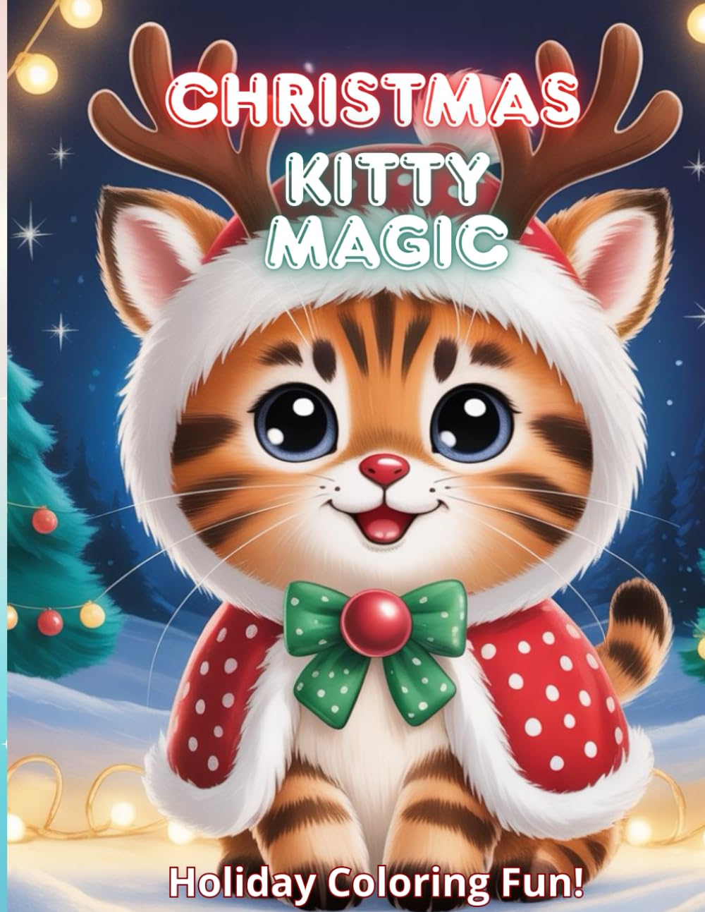 Christmas Kitty Magic!: A Cute & Cozy Christmas Cat Coloring Book for Kids and Adults | Kawaii Winter Scenes, Festive Cats, Holiday Cheer & Relaxing Fun