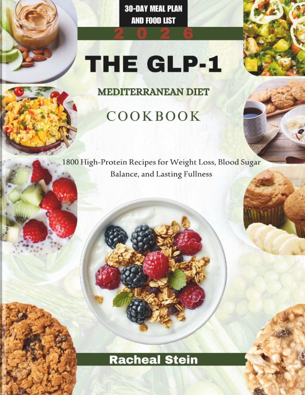 THE GLP-1 MEDITERRANEAN DIET COOKBOOK: 1800 High-Protein Recipes for Weight Loss, Blood Sugar Balance, and Lasting Fullness |30-Day Meal Plan and Food List