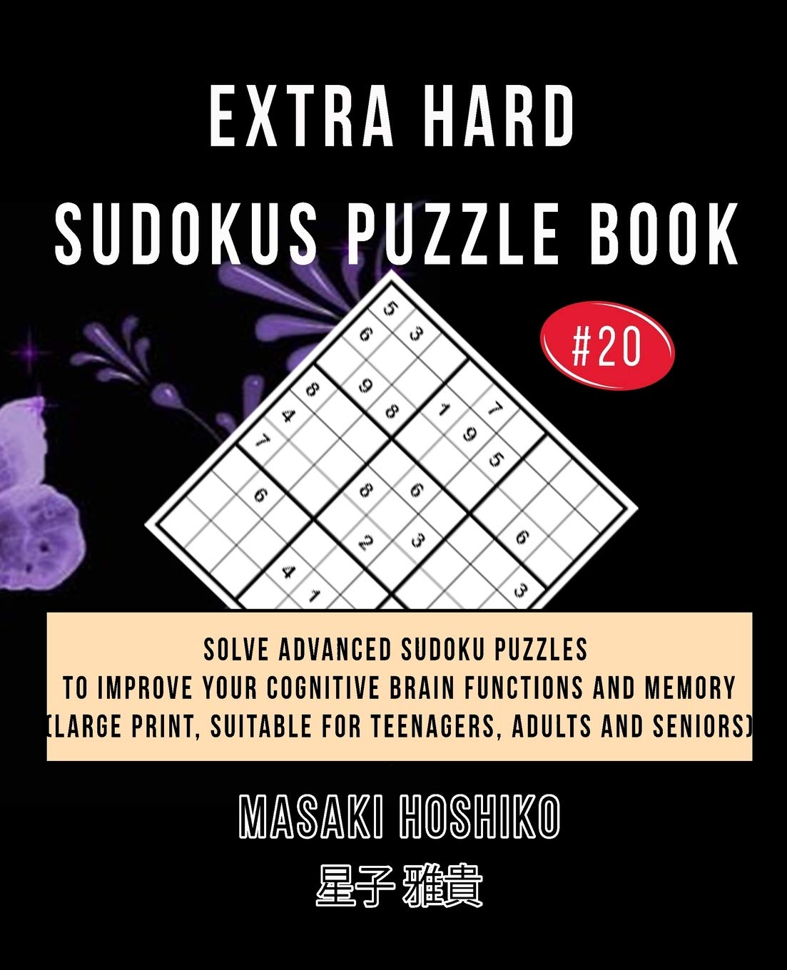 Extra Hard Sudokus Puzzle Book #20: Solve Advanced Sudoku Puzzles To Improve Your Cognitive Brain Functions And Memory (Large Print, Suitable For Teenagers, Adults And Seniors)