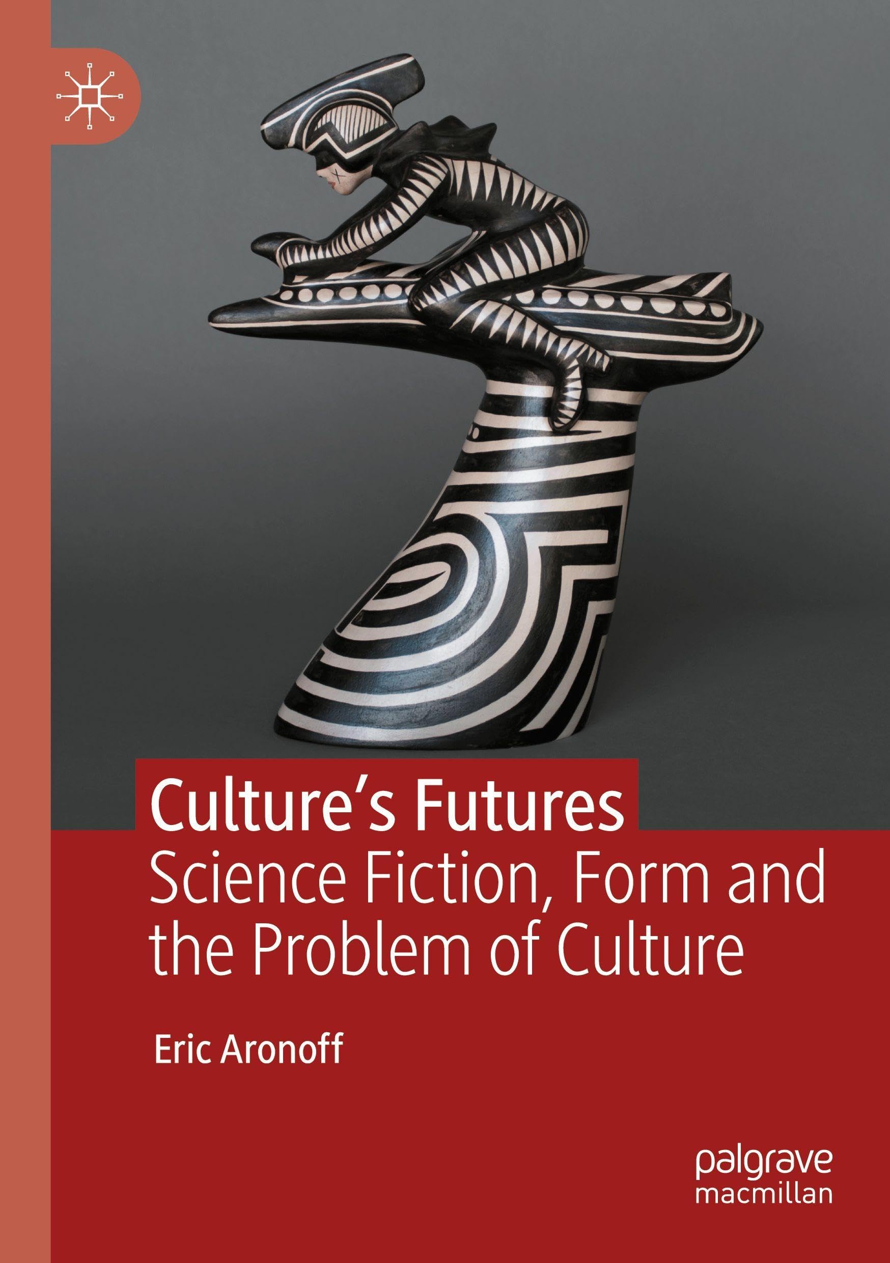 Culture’s Futures: Science Fiction, Form and the Problem of Culture