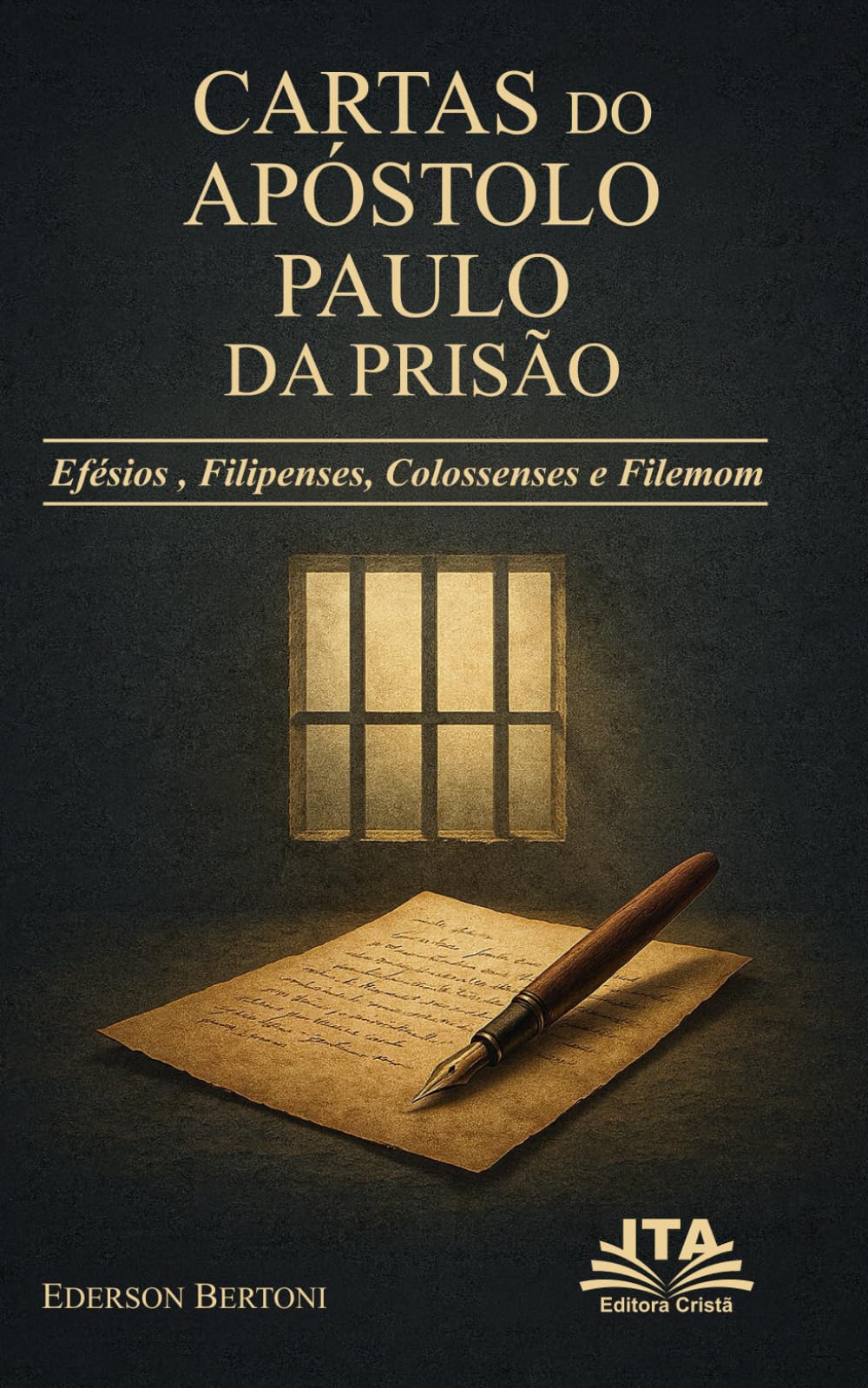 CARTAS DO APÓSTOLO PAULO DA PRISÃO: Graça, Alegria e Perdão nas Cartas de Efésios, Filipenses Colossenses e Filemom