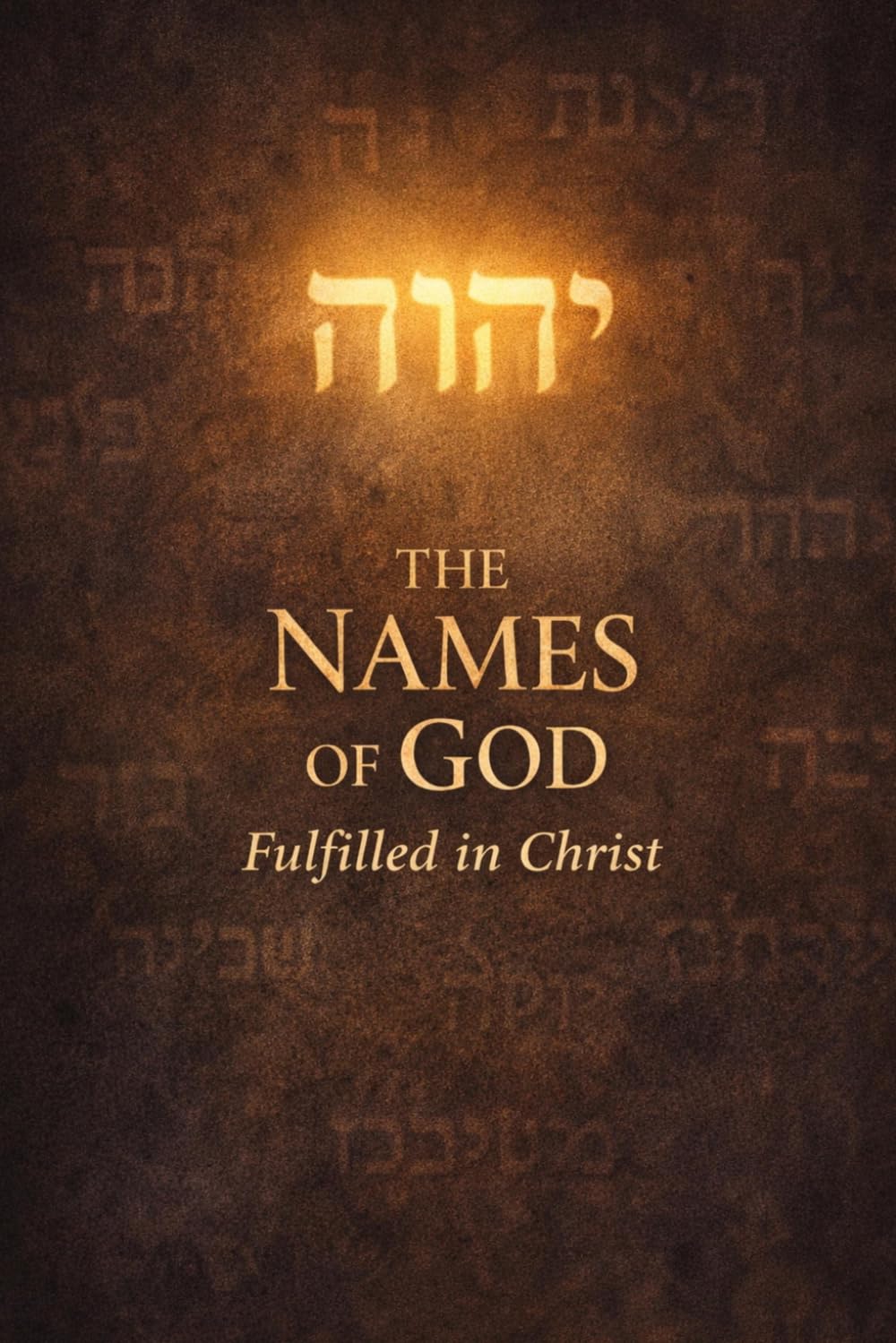 The Names of God: FulFilled in Christ