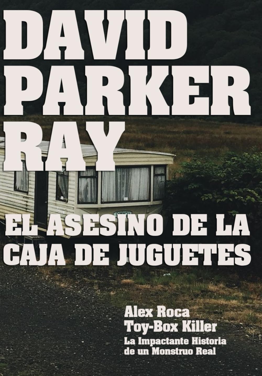 David Parker Ray El asesino de la caja de juguetes (Crónica Negra y Criminal) (Spanish Edition)