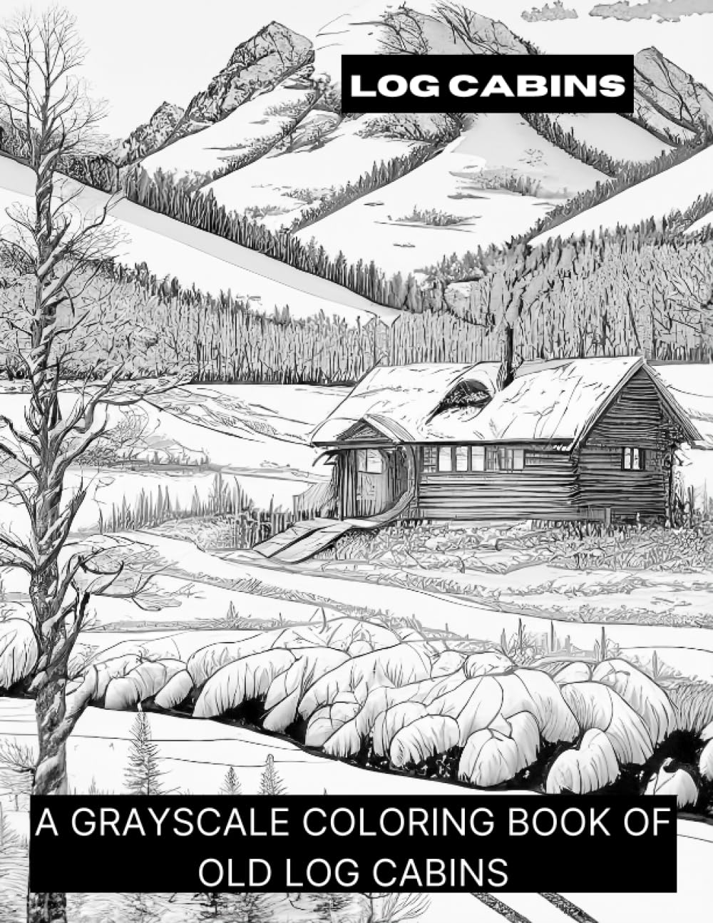 Log Cabins: A Grayscale Coloring Book of Log Cabins