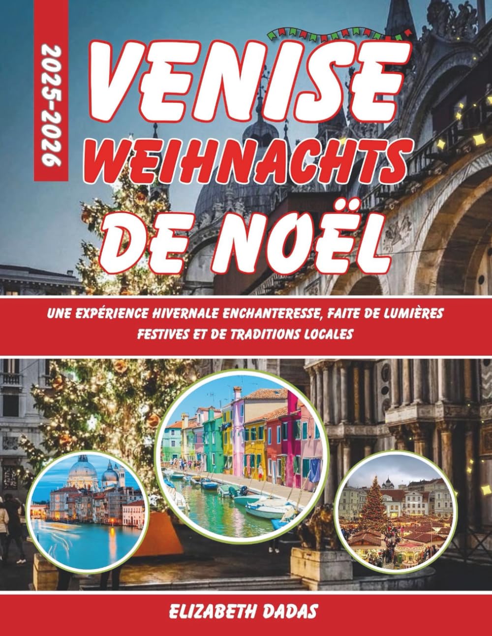 Venise Guide de Voyage de Noël 2025-2026: Une expérience hivernale enchanteresse, faite de lumières festives et de traditions locales.