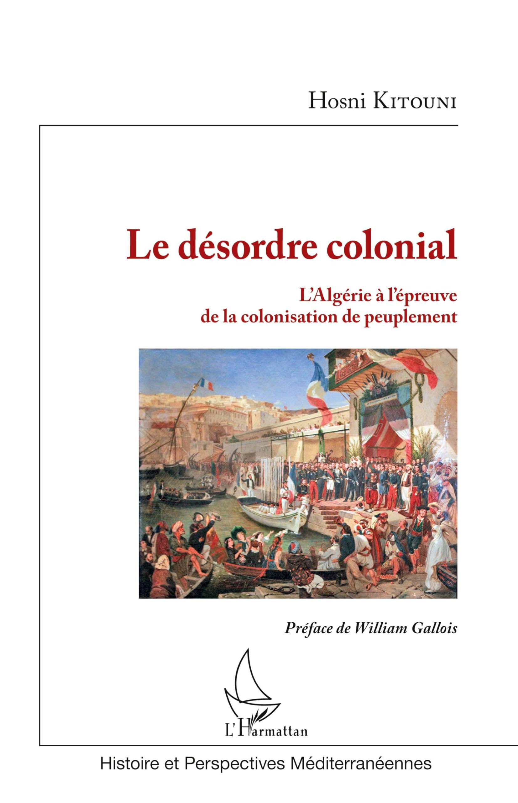 Le désordre colonial: L'Algérie à l'épreuve de la colonisation de peuplement (Histoire Et Perspectives Méditerranéennes)