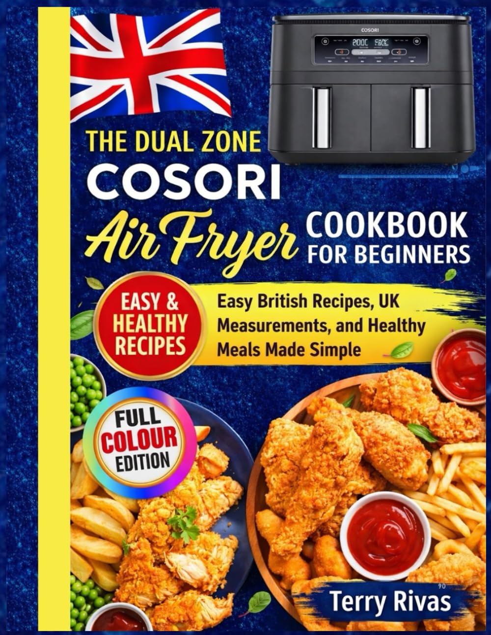 The Dual Zone Cosori Air Fryer Cookbook for Beginners: Easy British Recipes, UK Measurements, and Healthy Meals Made Simple