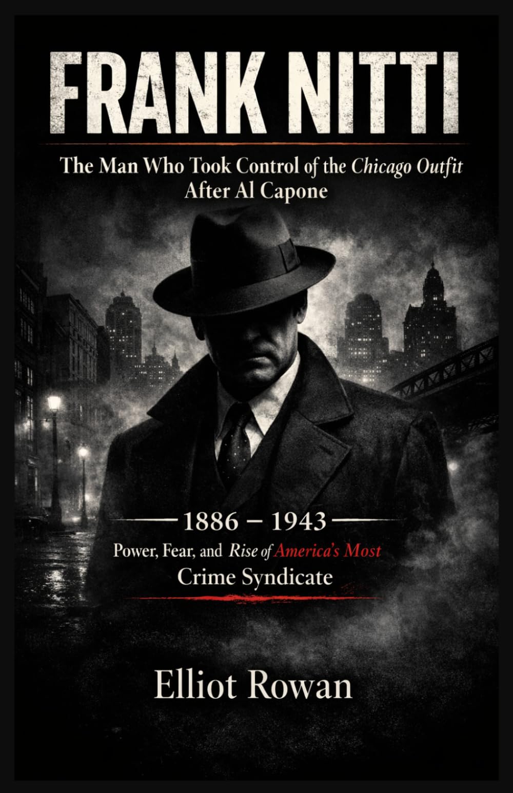 Frank Nitti: A True Crime Analysis of Power, Leadership, and the Rise of America’s Most Notorious Crime Syndicate