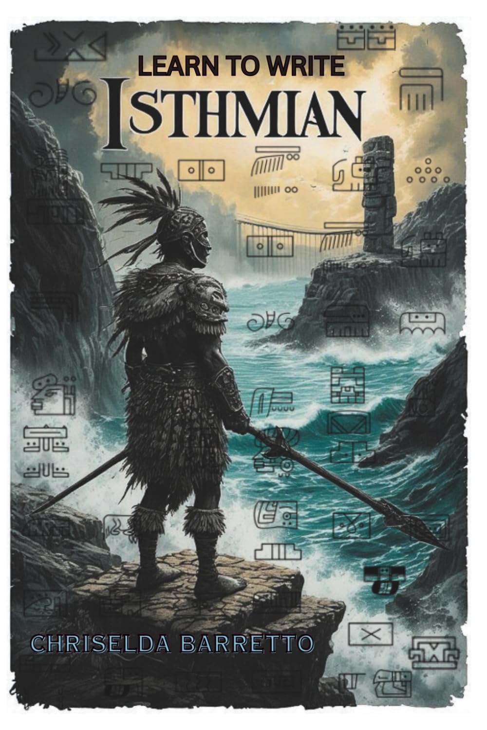 Learn To Write Isthmian (Illustrated): Educational Workbooks. Indigenous Scripts. Script Revival & Preservation. Write Ancient Alphabets. Foreign ... Systems. (LTW Language Learning Series)