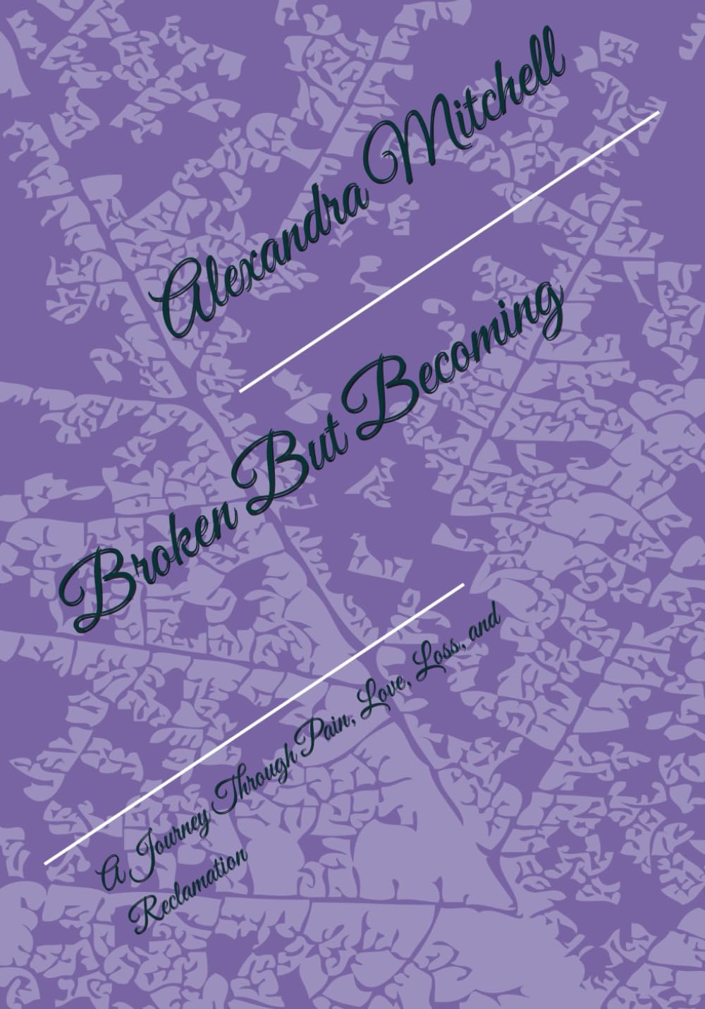 Broken But Becoming: A Journey Through Pain, Love, Loss, and Reclamation