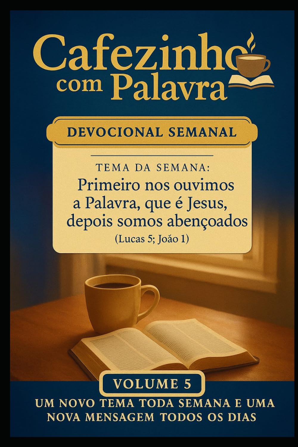 Cafezinho com Palavra – Devocional Semanal Volume 5: O mais importante é vermos Jesus nas escrituras e em nós! (Cafezinho com Palavra – Devocional de 52 Semanas)