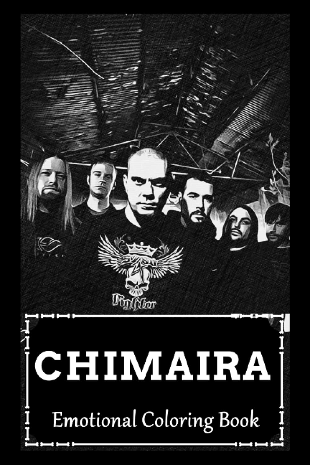 Emotional Coloring Book: Over 45+ Chimaira Inspired Designs That Will Lower You Fatigue, Blood Pressure and Reduce Activity of Stress Hormones