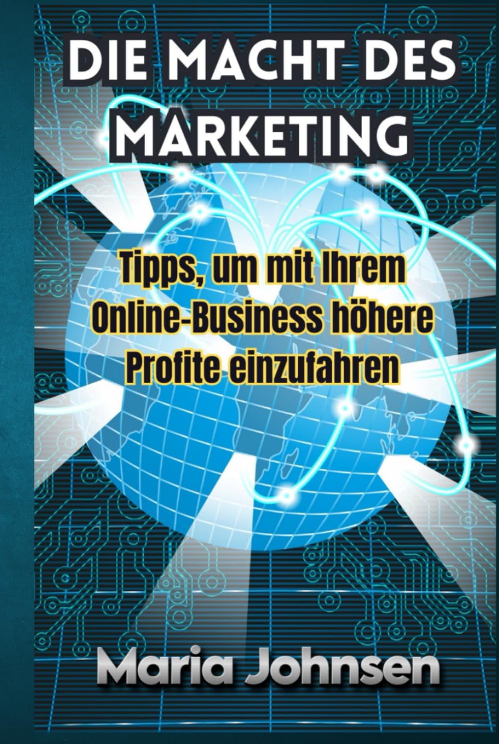 Die Macht Des Marketing: Tipps Um Mit Ihrem Online Business Höhere Profite Einzufahren