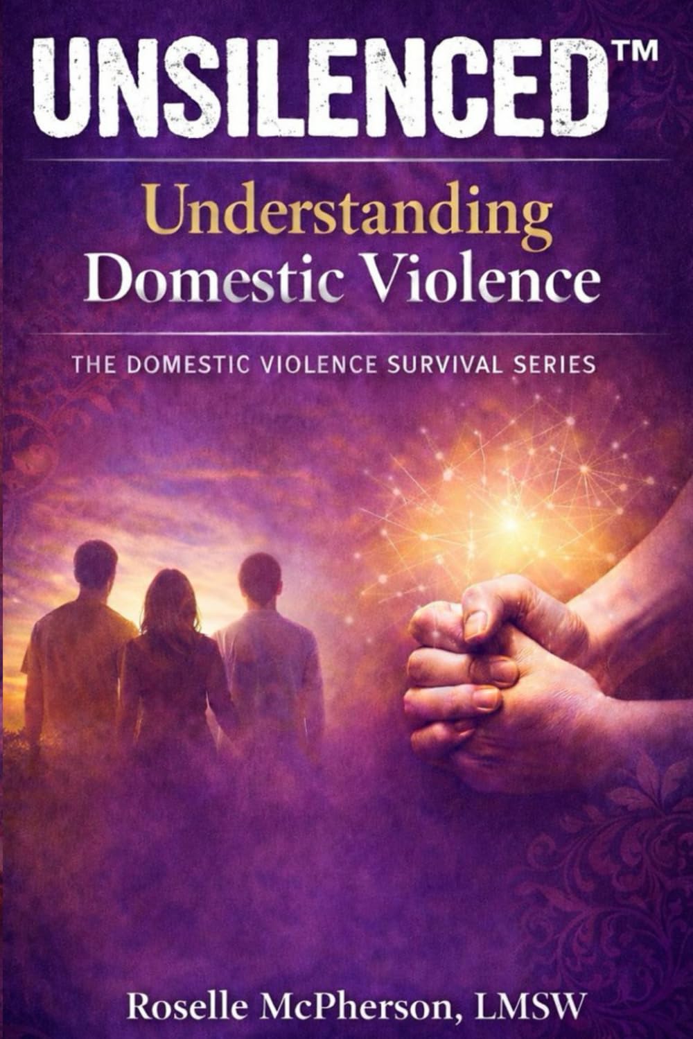 Unslienced: A Journey of Healing, Courage, and Becoming Whole Again Book One: Understanding Domestic Violence: 1