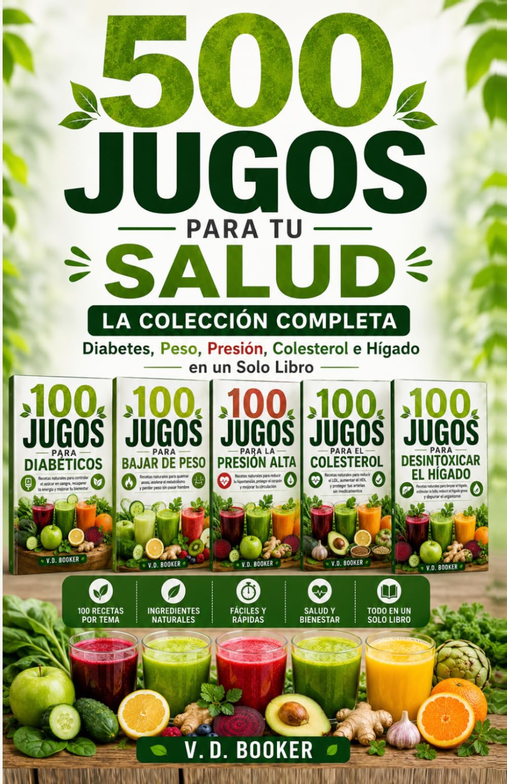 500 Jugos para tu Salud: La Colección Completa — Diabetes, Peso, Presión, Colesterol e Hígado en un Solo Libro