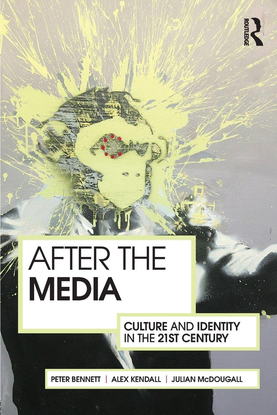 After the Media: Culture and Identity in the 21st Century By Peter Bennett