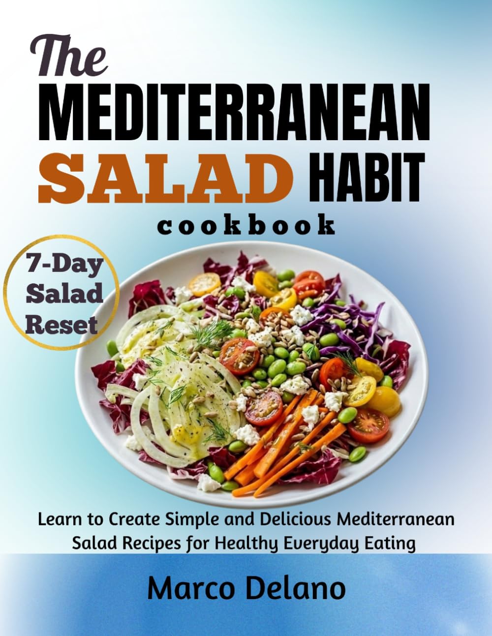 THE MEDITERRANEAN SALAD HABIT COOKBOOK: Learn to Create Simple and Delicious Mediterranean Salad Recipes for Healthy Everyday Eating
