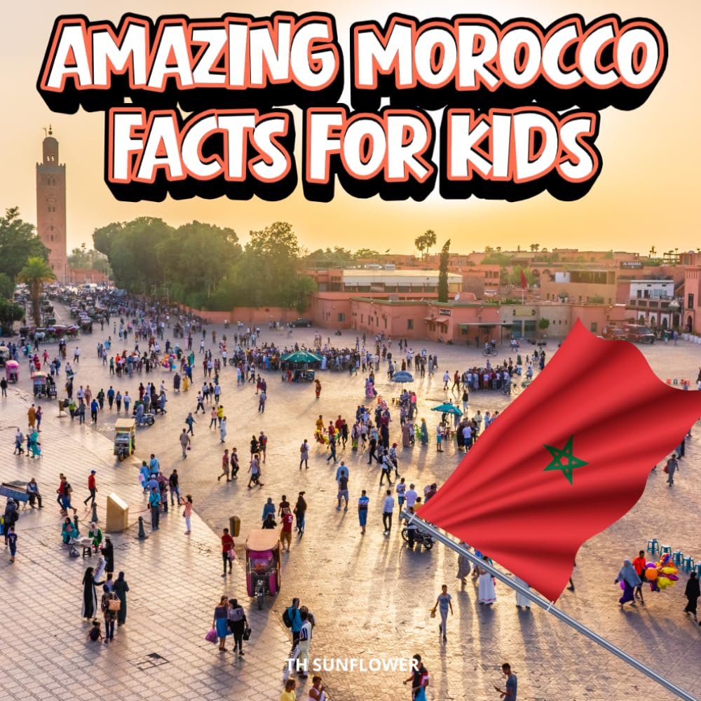 Amazing Morocco Facts for Kids: A Fun Travel and Learning Book with Color Photos About Morocco's Sahara Desert, Marrakech, Atlas Mountains, Animals, ... Landmarks, and Culture for Young Explorers