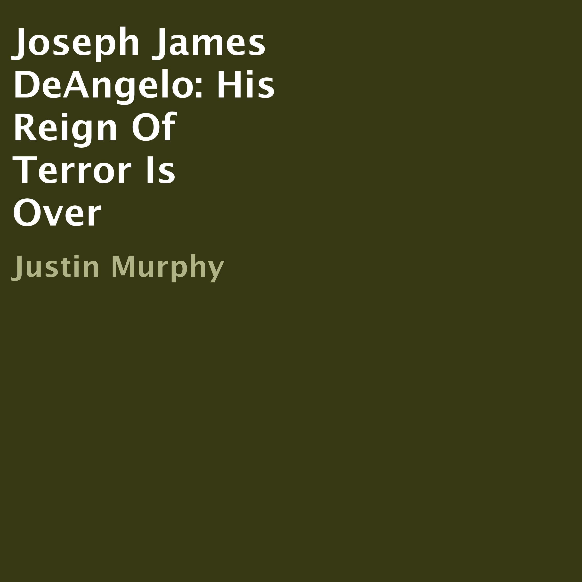 Joseph James DeAngelo: His Reign of Terror Is Over