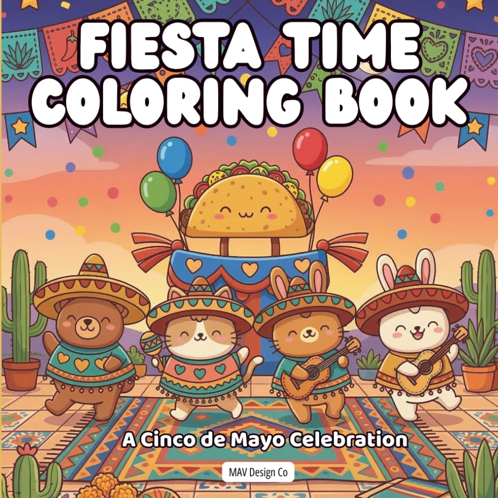 Fiesta Time Coloring Book A Cinco de Mayo Celebration: Bold & Easy 8.5x8.5 Coloring Pages Featuring Tacos, Maracas, Sombreros, Mariachi Music, and Fiesta Celebrations for Kids